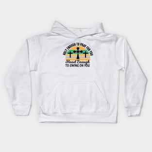 Holy Enough To Pray For You Hood Enough To Swing On You Kids Hoodie